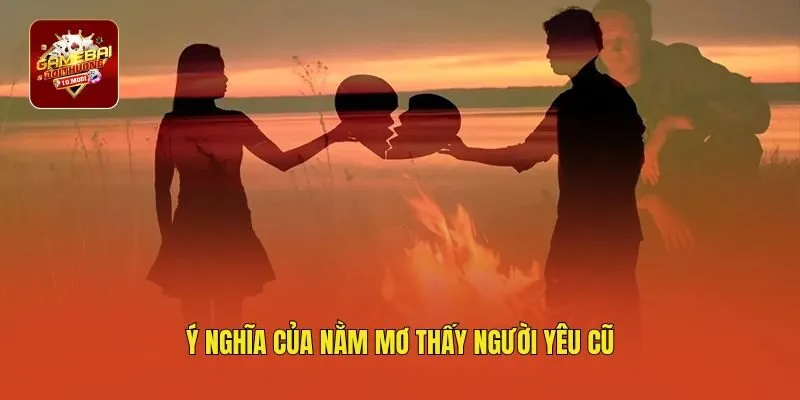 Ý nghĩa của nằm mơ thấy người yêu cũ